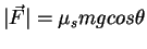 $\vec{F}= \mu_s m\vec{g} cos\theta$