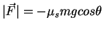 $\vec{F}=-\mu_s m\vec{g} cos\theta$