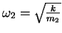 $\omega_2=\sqrt{\frac{k}{m_2}}$