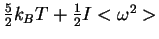 $\frac{5}{2}k_B T+\frac{1}{2}I<\omega^2>$